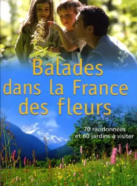 Couverture du produit · Balades dans la France des fleurs : 70 randonnées et 80 jardins à visiter
