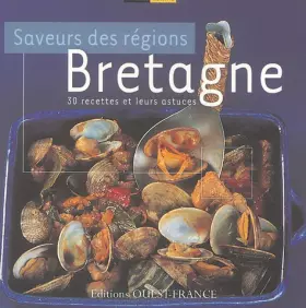 Couverture du produit · Bretagne: Saveurs des régions 30 recettes et leurs astuces