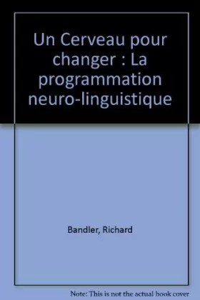 Couverture du produit · Un Cerveau pour changer : La programmation neuro-linguistique