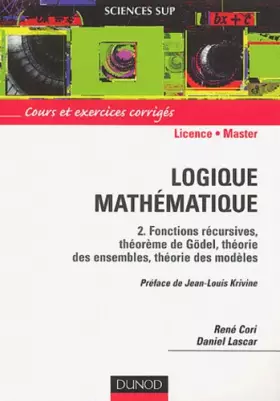 Couverture du produit · Logique mathématique, tome 2 : Fonctions récursives, théorème de Gödel, théorie des ensembles, théorie des modèles