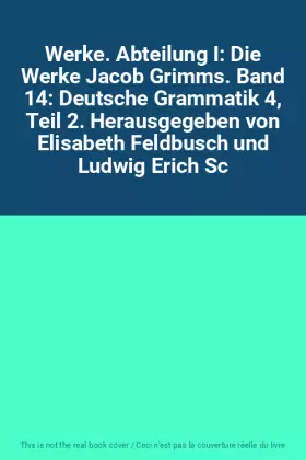 Couverture du produit · Werke. Abteilung I: Die Werke Jacob Grimms. Band 14: Deutsche Grammatik 4, Teil 2. Herausgegeben von Elisabeth Feldbusch und Lu