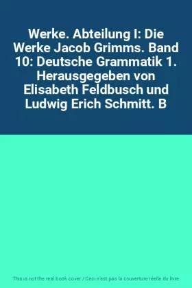 Couverture du produit · Werke. Abteilung I: Die Werke Jacob Grimms. Band 10: Deutsche Grammatik 1. Herausgegeben von Elisabeth Feldbusch und Ludwig Eri