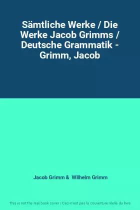 Couverture du produit · Sämtliche Werke / Die Werke Jacob Grimms / Deutsche Grammatik - Grimm, Jacob