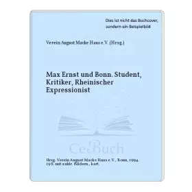 Couverture du produit · Max Ernst und Bonn. Student, Kritiker, Rheinischer Expressionist. (  Schriftenreihe Verein August Macke Haus Bonn, 13) .