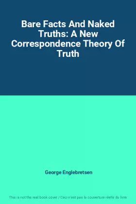 Couverture du produit · Bare Facts And Naked Truths: A New Correspondence Theory Of Truth