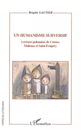 Couverture du produit · Un humanisme subversif : Lectures polonaises de Camus, Malraux et Saint-Exupéry