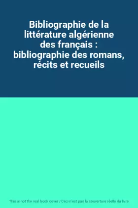 Couverture du produit · Bibliographie de la littérature algérienne des français : bibliographie des romans, récits et recueils