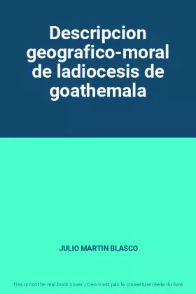 Couverture du produit · Descripcion geografico-moral de ladiocesis de goathemala