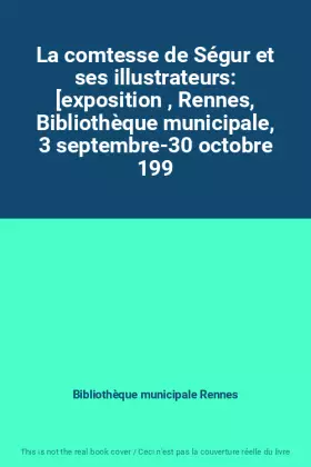 Couverture du produit · La comtesse de Ségur et ses illustrateurs: [exposition , Rennes, Bibliothèque municipale, 3 septembre-30 octobre 199