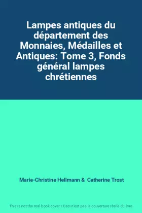 Couverture du produit · Lampes antiques du département des Monnaies, Médailles et Antiques: Tome 3, Fonds général lampes chrétiennes