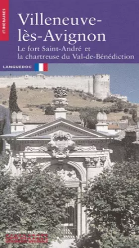 Couverture du produit · Villeneuve-lès-Avignon : Le fort Saint-André et la chartreuse du Val-de-Bénédiction