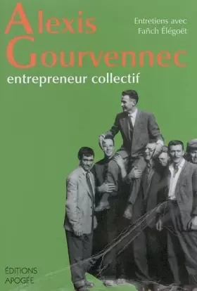 Couverture du produit · Alexis Gourvennec, entrepreneur collectif : Entretiens avec Fanch Elégoët