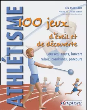 Couverture du produit · Athlétisme : 100 jeux d'éveil et de découverte : Courses - Sauts - Lancers - Relais - Combinés - Parcours