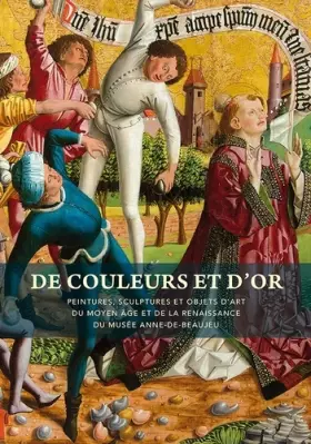 Couverture du produit · De couleurs et d'or: Peintures, sculptures et objets d'art du Moyen Age et de la Renaissance du musée Anne-de-Beaujeu