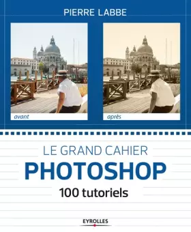 Couverture du produit · Le grand cahier Photoshop : 100 tutoriels