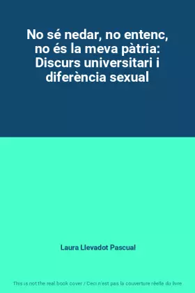 Couverture du produit · No sé nedar, no entenc, no és la meva pàtria: Discurs universitari i diferència sexual