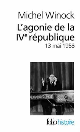 Couverture du produit · L'agonie de la IVᵉ République: (13 mai 1958)