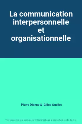 Couverture du produit · La communication interpersonnelle et organisationnelle