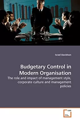 Couverture du produit · Budgetary Control in Modern Organisation: The role and impact of management style, corporate culture and management policies