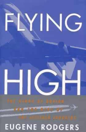 Couverture du produit · Flying High: The Story of Boeing and the Rise of the Jetliner Industry