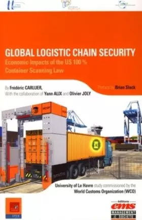 Couverture du produit · Global logistic chain security: Economic Impacts of the US 100% . Container Scanning Law