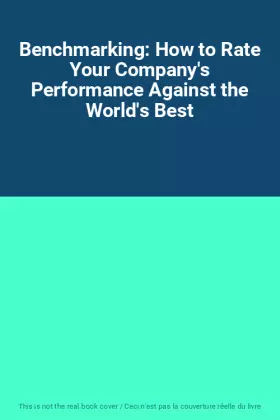Couverture du produit · Benchmarking: How to Rate Your Company's Performance Against the World's Best