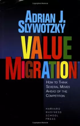 Couverture du produit · Value Migration: How to Think Several Moves Ahead of the Competition (Management of Innovation and Change)