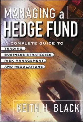 Couverture du produit · Managing a Hedge Fund: A Complete Guide to Trading, Business Strategies, Operations, and Regulations