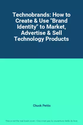 Couverture du produit · Technobrands: How to Create & Use "Brand Identity" to Market, Advertise & Sell Technology Products