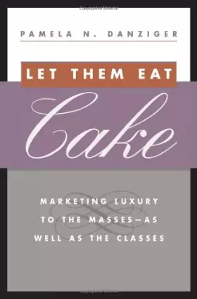 Couverture du produit · Let Them Eat Cake: Marketing Luxury to the Masses - As Well As the Classes