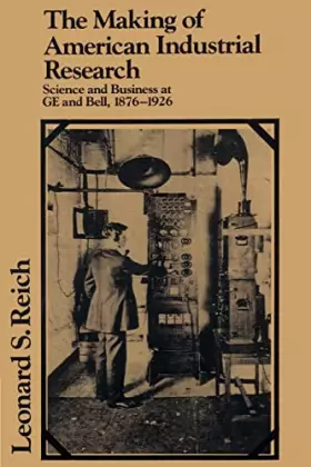 Couverture du produit · The Making of American Industrial Research: Science and Business at Ge and Bell, 1876-1926