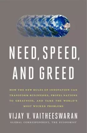 Couverture du produit · Need, Speed, and Greed: How the New Rules of Innovation Can Transform Businesses, Propel Nations to Greatness, and Tame the Wor