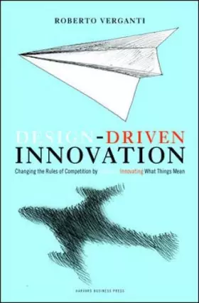 Couverture du produit · Design-Driven Innovation: Changing the Rules of Competition by Radically Innovating What Things Mean