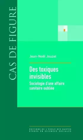 Couverture du produit · Des toxiques invisibles : Sociologie d'une affaire sanitaire oubliée