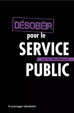 Couverture du produit · Désobéir pour le service public