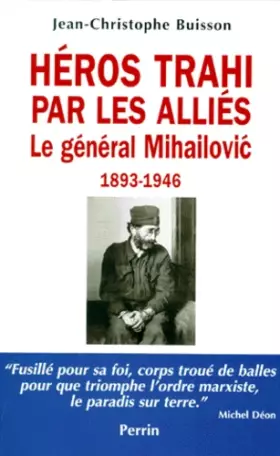 Couverture du produit · HEROS TRAHI PAR LES ALLIES. Le général Mihailovic, 1893-1946