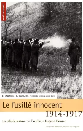 Couverture du produit · Le fusillé innocent : La réhabilitation de l'artilleur Eugène Bouret, 1914-1917
