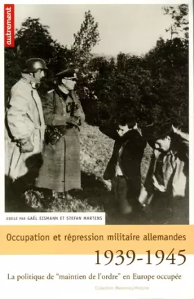 Couverture du produit · Occupation et répression militaire allemandes : La politique de "maintien de l'ordre" en Europe occupée, 1939-1945