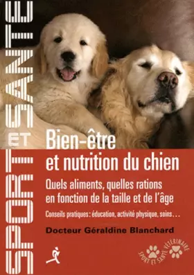 Couverture du produit · Bien-être et nutrition du chien : Quels aliments, quelles ations en fonction de la taille et de l'âge, conseils pratiques : édu