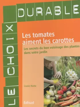 Couverture du produit · Les tomates aiment les carottes : Les secrets du bon voisinage des plantes dans votre jardin