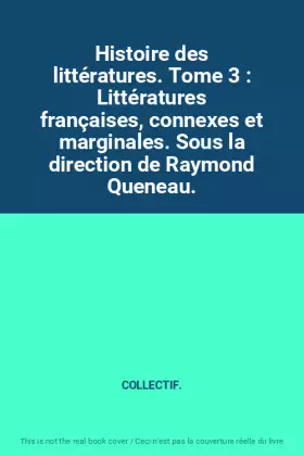 Couverture du produit · Histoire des littératures. Tome 3 : Littératures françaises, connexes et marginales. Sous la direction de Raymond Queneau.