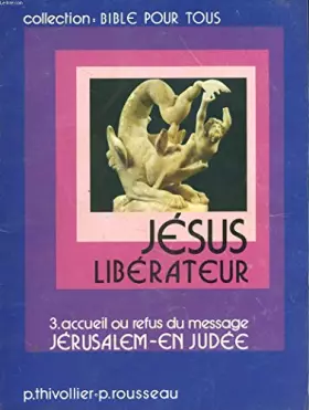 Couverture du produit · JESUS LIBERATEUR. 3. ACCUEIL OU REFUS DU MESSAGE. JERUSALEM. EN JUDEE.