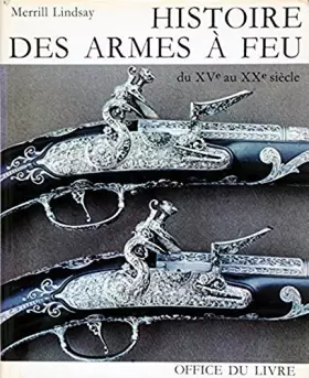 Couverture du produit · Histoires des Armes a Feu du XVe au XXe siecle.