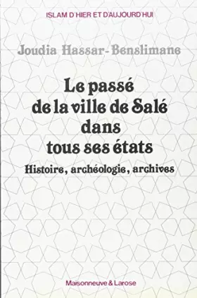 Couverture du produit · LE PASSE DE LA VILLE DE SALE DANS TOUS SES ETATS. Histoire, archéologie, archives
