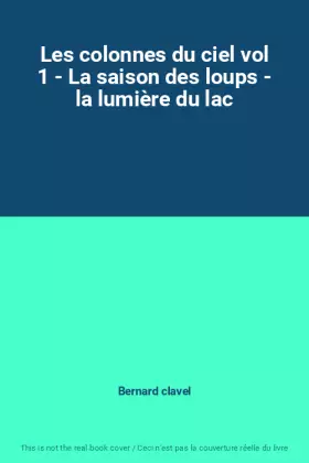 Couverture du produit · Les colonnes du ciel vol 1 - La saison des loups - la lumière du lac