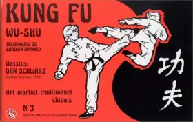 Couverture du produit · Kung Fu : Wu-Shu, techniques du Shaolin du Nord. Art martial traditionnel chinois, numéro 3