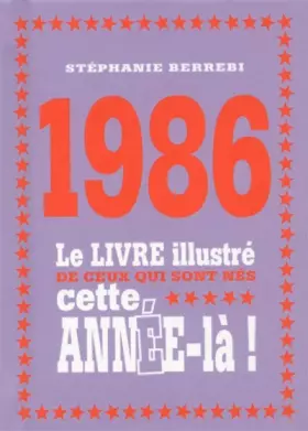 Couverture du produit · 1986 - Le livre illustré de ceux qui sont nés cette année-là!