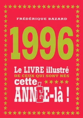 Couverture du produit · 1996 - Le livre illustré de ceux qui sont nés cette année-là!