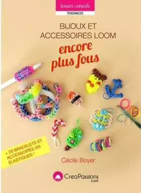Couverture du produit · Bijoux Loom encore plus fous : + de 28 bracelets et accessoires en élastiques !