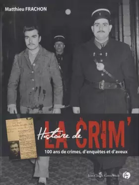 Couverture du produit · HISTOIRE DE LA CRIM'. 100 ans de crimes, d'enquêtes et d'aveux